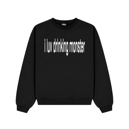I luv drinking monster Sweatshirt